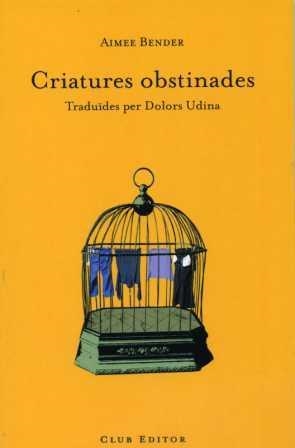 CRIATURES OBSTINADES CN-12 | 9788473291279 | BENDER, AIMEE