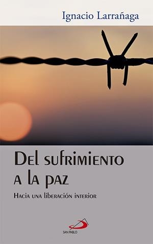 DEL SUFRIMIENTO A LA PAZ : HACIA UNA LIBERACION INTERIOR | 9788428532365 | LARRAÑAGA, IGNACIO (1928- )