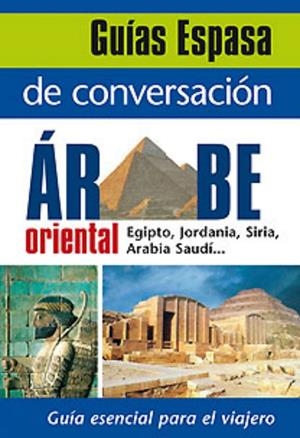 GUÍA DE CONVERSACIÓN ÁRABE ORIENTAL (ESPASA) | 9788467027518