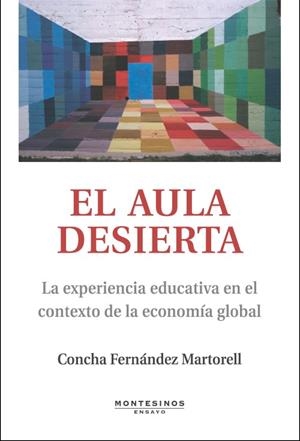 AULA DESIERTA : LA EXPERIENCIA EDUCATIVA EN EL CONTEXTO D | 9788496831698 | FERNANDEZ MARTORELL, CONCHA