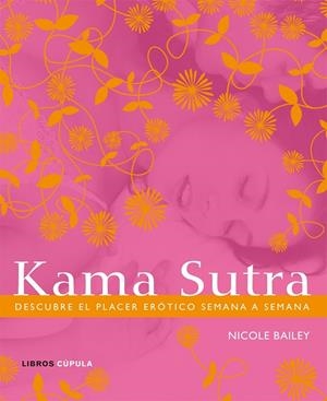 KAMASUTRA. PLACER EROTICO SEMANA A SEMANA (T/D) (L.CUPULA) | 9788448048297 | BAILEY, NICOLE