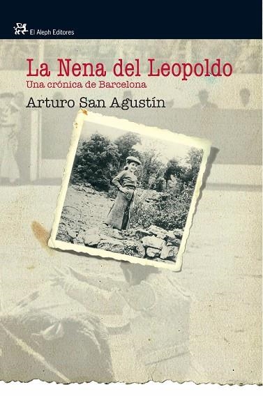 NENA DEL LEOPOLDO,LA.UNA CRONICA DE BARCELONA | 9788476698846 | ARTURO SAN AGUSTIN GARASA,