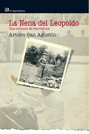 NENA DEL LEOPOLDO,LA.UNA CRONICA DE BARCELONA | 9788476698846 | ARTURO SAN AGUSTIN GARASA,