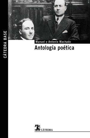 ANTOLOGÍA POÉTICA  -CATEDRA BASE- | 9788437623504 | MACHADO, ANTONIO/MACHADO, MANUEL
