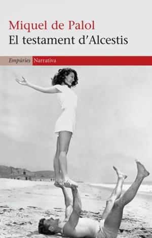 TESTAMENT D'ALCESTIS (EMPURIES-NARRATIVA) | 9788497874458 | PALOL, MIQUEL DE