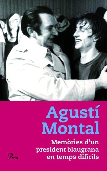 MEMÒRIES D´UN PRESIDENT BLAUGRANA EN TEMPS DIFÍCIL AGUSTI MO | 9788484378921 | MONTAL, AGUSTI