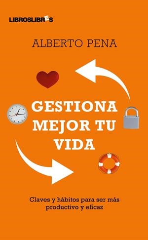 GESTIONA MEJOR TU VIDA (LIBROSLIBRES) | 9788492654154 | PENA, ALBERTO