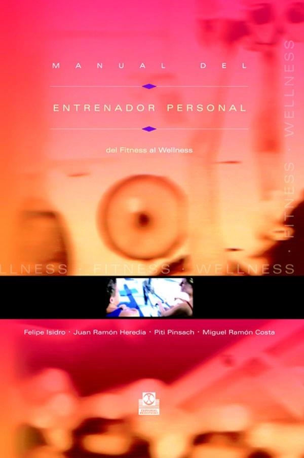 MANUAL DEL ENTRENADOR PERSONAL : DEL FITNESS AL WELLNESS | 9788480198516 | ISIDRO DONATE, FELIPE