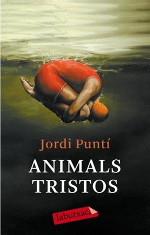 ANIMALS TRISTOS (LABUTXACA-NARRATIVA) | 9788499300931 | PUNTI, JORDI