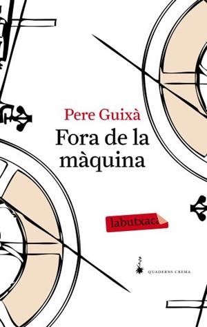 FORA DE LA MÀQUINA (LABUTXACA-QUADERNS CREMA) | 9788492549641 | GUIXA, PERE