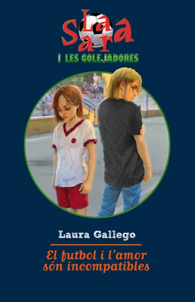 FUTBOL I AMOR SON INCOMPATIBLES. SARA I LES GOLEJADORES N.4 | 9788499321103 | GALLEGO, LAURA