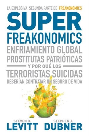 SUPER FREAKONOMICS. ENFRIAMIENTO GLOBAL, PROSTITUTAS PATRIO | 9788483068731 | LEVITT, STEVEN D. - DUBNER, STEPHEN J.