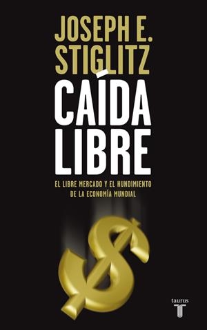CAIDA LIBRE. LIBRE MERCADO Y EL HUNDIMIENTO DE LA ECONOMIA M | 9788430607839 | STIGLITZ, JOSEPH
