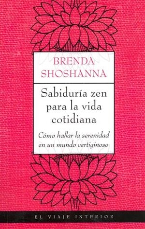 SABIDURÍA ZEN PARA LA VIDA COTIDIANA (VIAJE INTERIOR) | 9788497544184 | SHOSHANNA, BRENDA