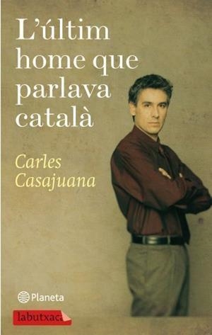 ÚLTIM HOME QUE PARLAVA CATALÀ L' (LABUTXACA-PLANETA) | 9788499301150 | CASAJUANA, CARLES