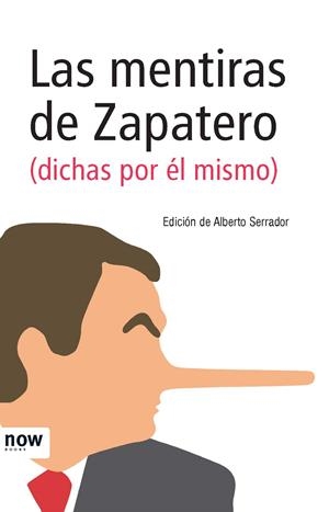 MENTIRAS DE ZAPATERO DICHAS POR EL MISMO (NOW) | 9788493768287 | SERRADOR, ALBERTO (EDICION)