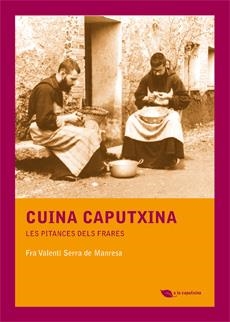 CUINA CAPUTXINA : LES PITANCES DELS FRARES | 9788483349885 | SERRA DE MANRESA, VALENTI