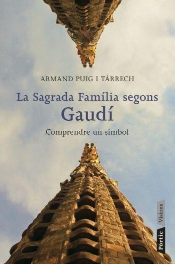 SAGRADA FAMÍLIA SEGONS GAUDÍ. COMPRENDRE UN SIMBOL (VISIONS) | 9788498091588 | PUIG I TARRECH, ARMAND