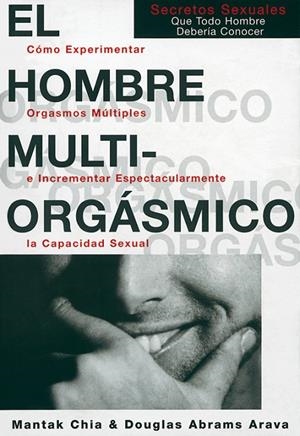 HOMBRE MULTIORGASMICO : COMO EXPERIMENTAR ORGASMOS MULTIP | 9788488066541 | CHIA, MANTAK - ABRAMS, DOUGLAS