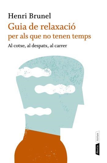 GUIA DE RELAXACIÓ PER ALS QUE NO TENEN TEMPS | 9788498091663 | BRUNEL,HENRI