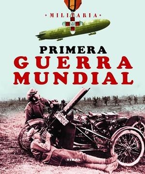 PRIMERA GUERRA MUNDIAL.(MILITARIA).REF:260-07 (TIKAL) | 9788499280721 | VV.AA