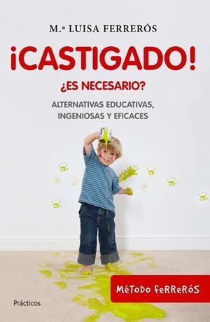 CASTIGADO! ES NECESARIO?. ALTERNATIVAS EDUCATIVAS INGENIOSAS | 9788408100690 | FERREROS, MARIA LUISA