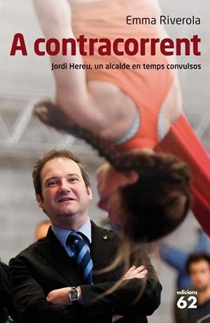 A CONTRACORRENT. JORDI HEREU, UN ALCALDE EN TEMPS CONVULSOS | 9788429767667 | RIVEROLA, EMMA