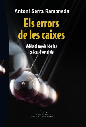 ERRORS DE LES CAIXES, ELS (CARTA BLANCA) | 9788483306697 | SERRA RAMONEDA, ANTONI