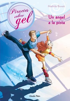 PIRUETES SOBRE GEL VOL.3. UN ÀNGEL A LA PISTA | 9788499327716 | BONETTI, MATHILDE