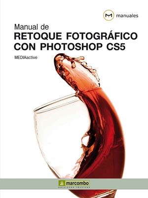 RETOQUE FOTOGRAFICO CON PHOTOSHOP CS5. MANUAL DE... | 9788426716996 | MEDIACTIVE