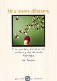 UNA MENTE DIFERENTE : COMPRENDER A LOS NIÑOS CON AUTISMO Y S | 9788449318986 | SZATMARI, PETER [VER TITULOS]