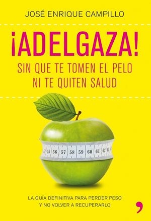 ADELGAZA! SIN QUE TE TOMEN EL PELO NI TE QUITEN LA SALUD (TH | 9788499980249 | CAMPILLO, JOSE ENRIQUE