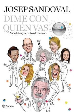 DIME CON QUIEN VAS. ANECDOTAS Y SECRETOS DE FAMOSOS | 9788408003984 | SANDOVAL, JOSEP
