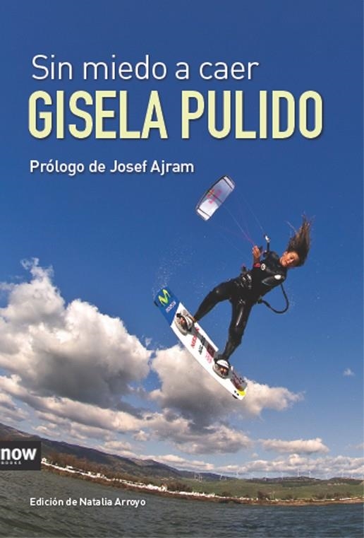 SIN MIEDO A CAER. GISELA PULIDO (BIOGRAFIA) NOW BOOKS | 9788493904661 | PULIDO, GISELA - ARRAYO, NATALIA