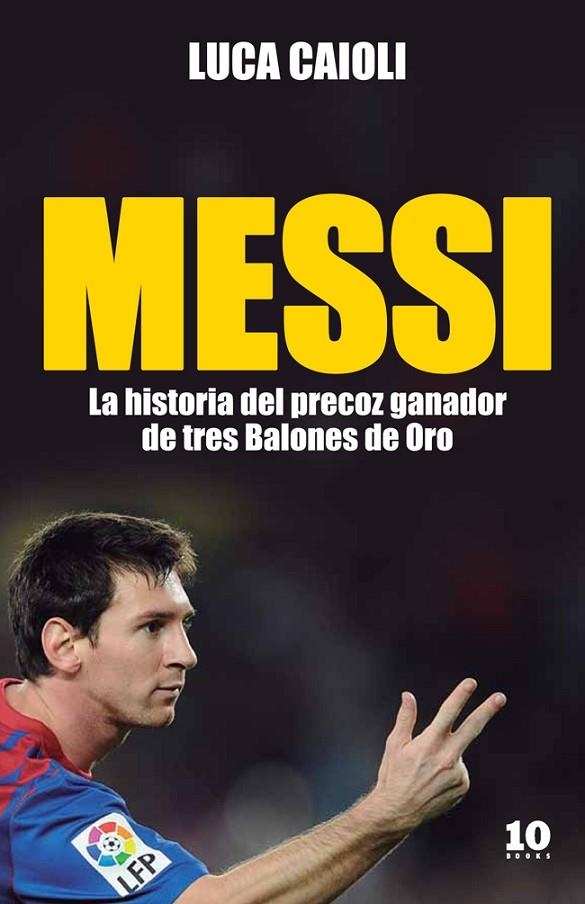 MESSI. HISTORIA DEL PRECOZ GANADOR DE TRES BALONES DE ORO | 9788415193104 | CAIOLI, LUCA