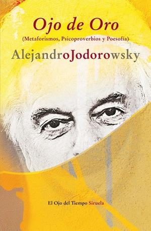 OJO DE ORO. METAFORISMOS, PSICOPROVERBIOS Y POESOFIA (OT-67) | 9788498419009 | JODOROWSKY, ALEJANDRO