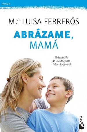 ABRAZAME, MAMA. DESARROLLO DE LA AUTOESTIMA (BOOKET-PRACTICO | 9788408006428 | FERREROS, Mª LUISA