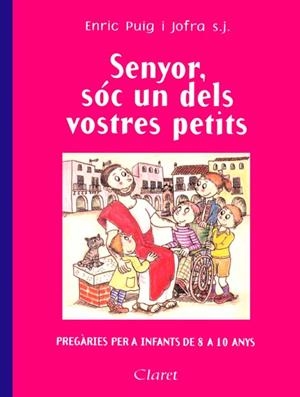 SENYOR, SOC UN DELS VOSTRES PETITS : PREGARIES PER A INFANTS | 9788482972695 | PUIG I JOFRA, ENRIC (1945- ) [VER TITULOS]