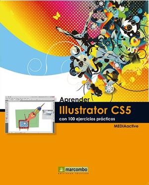 APRENDER ILLUSTRATOR CS5 CON 100 EJERCICIOS PRACTICOS | 9788426716866 | MEDIAACTIVE [VER TITULOS]