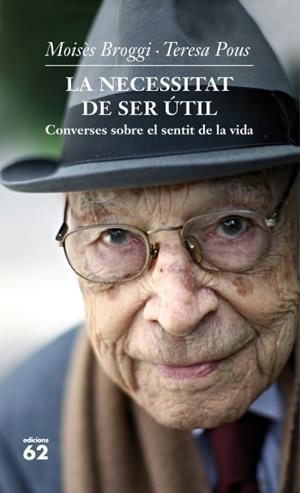 NECESSITAT DE SER UTIL. CONVERSES SOBRE EL SENTIT DE LA VIDA | 9788429769760 | BROGGI, MOISES