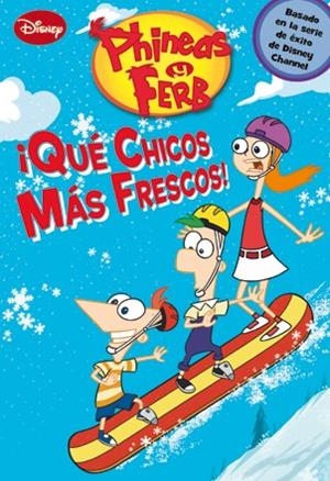 PHINEAS Y FERB. QUE CHICOS MAS FRESCOS! | 9788499513584
