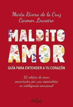 MALDITO AMOR. GUIA PARA ENTENDER A TU CORAZON (ONIRO) | 9788497546256 | RIVERA DE LA CRUZ, MARTA - LOUREIRO, CARMEN