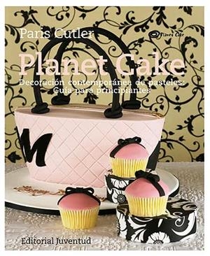 PLANET CAKE. DECORACION PASTELES (GUIA PRINCIPIANTES) | 9788426139276 | CUTLER, PARIS [VER TITULOS]