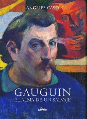 GAUGUIN. EL ALMA SALVAJE (T/D) (LUNWERG) | 9788497859196 | CASO, ANGELES
