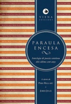 PARAULA ENCESA. ANTOLOGIA POESIA CATALANA ULTIMS CENT ANYS | 9788483307120 | BALLART, P. / JULIA, J.