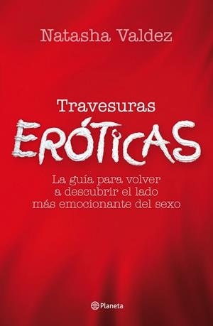 TRAVESURAS EROTICAS. GUIA DESCUBRIR LADO EMOCINANTE SEXO | 9788408037743 | VALDEZ, NATASHA