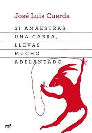 SI AMAESTRAS UNA CABRA, LLEVAS MUCHO ADELANTADO (MR) | 9788427039834 | CUERDA, JOSE LUIS