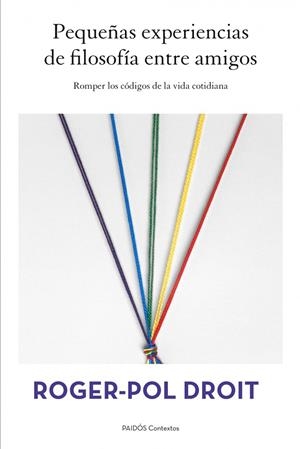 PEQUEÑAS EXPERIENCIAS DE FILOSOFIA ENTRE AMIGOS (CONTEXTOS) | 9788449328497 | DROIT, ROGER-POL