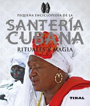 SANTERIA CUBANA: RITUALES Y MAGIA (TIKAL-REF.030-13) | 9788499281940 | AA.VV.