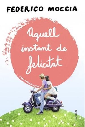 AQUELL INSTANT DE FELICITAT | 9788466415477 | MOCCIA, FEDERICO (1963- ) [VER TITULOS]